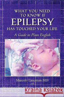 What you need to know if epilepsy has touched your life: a guide in plain English Laban-Grant M. D., Olgica 9781475105315 Createspace