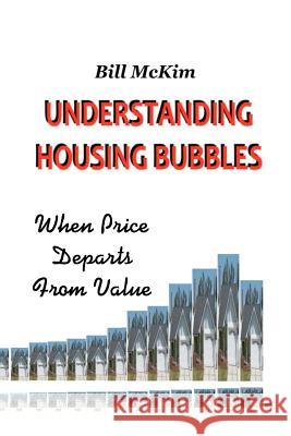Understanding Housing Bubbles Bill McKim 9781475106374