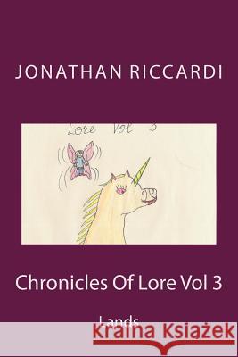 Chronicles Of Lore Vol 3: Lands or lore Volume 3 Riccardi, Jonathan Patrick 9781475107296 Createspace