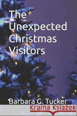 The Unexpected Christmas Visitors Mrs Barbara Graham Tucker 9781475107470