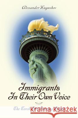 Immigrants In Their Own Voice: The Torch Still Burning Bright Kugushev, Alexander 9781475107821 Createspace