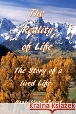 The Reality of Life: Story of a lived Life Briest, Hans Juergen 9781475108033 Createspace