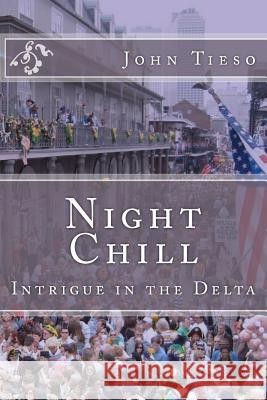 Night Chill: Intrigue in the Delta John V. Tieso 9781475108132