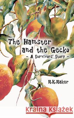 The Hamster and the Gecko: - A Survivors' Story - R. K. Raker 9781475108637 Createspace