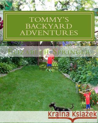 Tommy's Backyard Adventures Elizabeth M. Springer 9781475109146 Createspace