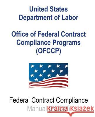 Office of Federal Contract Compliance Programs (OFCCP): Federal Contract Compliance Manual Department of Labor, U. S. 9781475109467 Createspace