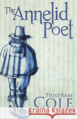 The Annelid Poet Tristram Cole 9781475109504