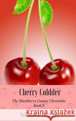 Cherry Cobbler: Book 2 of the Blackberry County Chronicles Johannah Reardon 9781475117691 Createspace Independent Publishing Platform