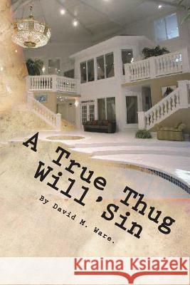 A True Thug WillSin: A True Thug WillSin Ware Sr, David Maurice 9781475117851