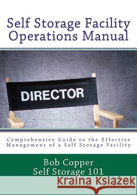 Self Storage Facility Operations Manual Bob Copper 9781475120516 Createspace