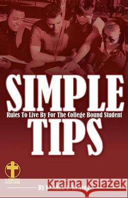 Simple Tips Rules to Live by for the College Bound Student RED Reaves, Kendall E. 9781475120974