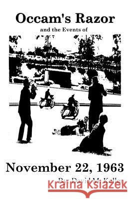 Occam's Razor and the Events of November 22, 1963 David M. Keller 9781475121315