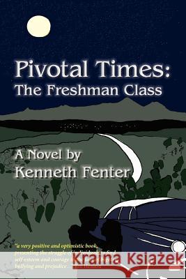 Pivotal Times: The Freshman Class Kenneth Fenter 9781475123487