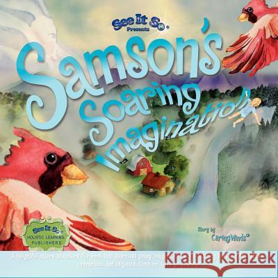 Samson's Soaring Imagination: A weightless journey of imagination, gratitude, and spatial perspective through rhyme. Come on! Let's soar! Caring Winds 9781475123784 Createspace