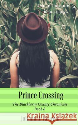 Prince Crossing: Book 3 of the Blackberry County Chronicles Johannah Reardon 9781475125030