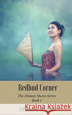 Redbud Corner: Book 1 of the Distant Shores Series Johannah Reardon 9781475125160 Createspace