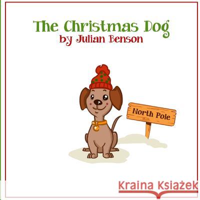 The Christmas Dog MR Julian M. Benson 9781475125290 Createspace