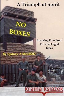 No Boxes: A Triumph of Spirit MR Sydney Alexander McLeod 9781475126396