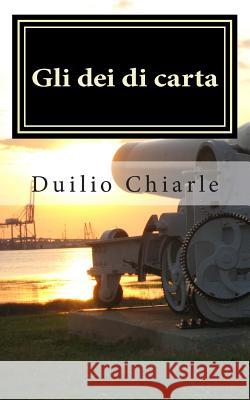 Gli dei di carta: commedia in unico atto Chiarle, Duilio 9781475126860 Createspace