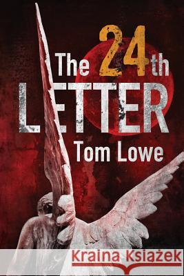 The 24th Letter Tom Lowe 9781475128123 Createspace