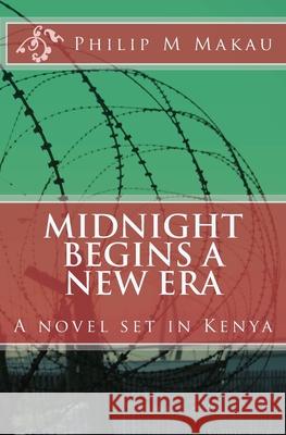 Midnight Begins a New Era Philip M Makau 9781475129878