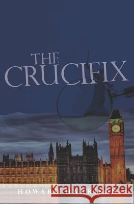 The Crucifix MR Howard Harrison 9781475129960 Createspace