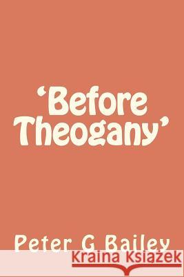 'Before Theogany' MR Peter G. Bailey 9781475132236 Createspace