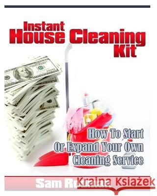 Instant House Cleaning Kit: How To start Or Expand Your Own Cleaning Service Rodman, Sam 9781475132724