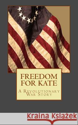 Freedom For Kate Van Dyke, P. R. 9781475132953 Createspace