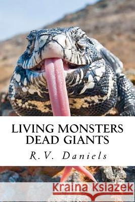 Living Monsters Dead Giants: Myths, Monsters and Ancient Giants R. V. Daniels 9781475133349 Createspace