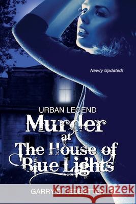 Urban Legend, Murder at the House of Blue Lights Garry D. Ledbetter 9781475133738 Createspace