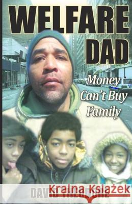 Welfare Dad 'money can't buy family' Theodore, David 9781475135152