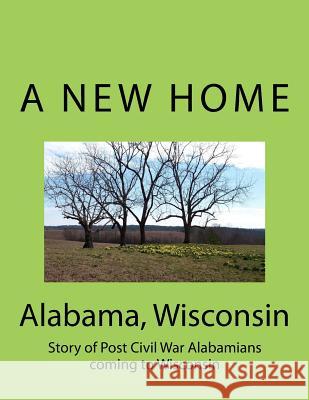 Alabama Wisconsin: Story of Post Civil War Alabamians coming to Wisconsin Hanson, Russell B. 9781475136395