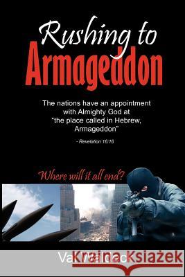 Rushing To Armageddon: Where Will It All End? Waldeck, Val a. 9781475137217 Createspace