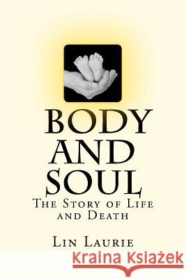 Body and Soul - The Story of Life and Death Lin Laurie 9781475138153