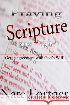 Praying Scripture Series: Get in agreement with God's Will Fortner, Nate a. 9781475140309 Createspace