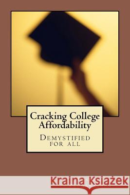 Cracking College Affordability Prakash Padmanabhan 9781475141122 Createspace