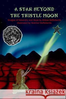 A Star Beyond The Thistle Moon: Images of Adversity and Hope Derobertis, Heather 9781475142433 Createspace