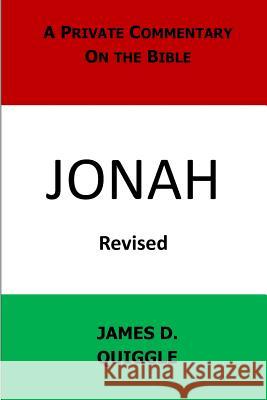 A Private Commentary on the Bible: Jonah James D. Quiggle 9781475142648