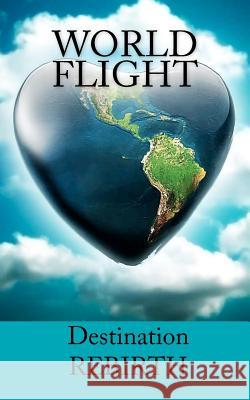 WORLD FLIGHT - Destination: Rebirth Patiniotis, Ioannis K. 9781475142976 Createspace Independent Publishing Platform