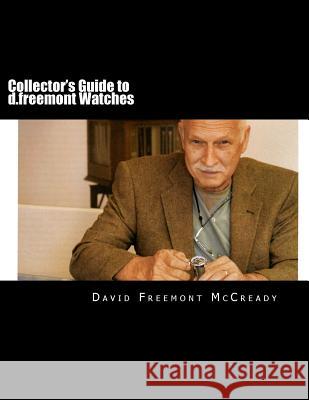 Collector's Guide to d.freemont Watches McCready, David Freemont 9781475143133 Createspace Independent Publishing Platform