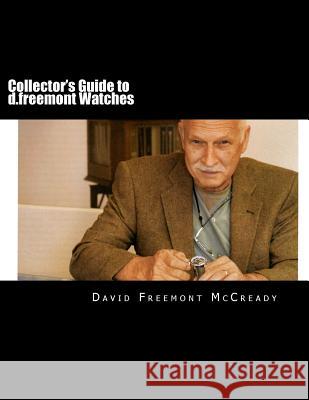 Collector's Guide to d.freemont Watches McCready, David Freemont 9781475143133