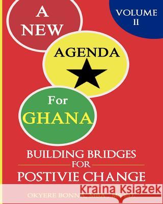 A New Agenda for Ghana: Building Bridges for Positive Change: Revised Edition Mba Okyere Bonna 9781475143430 Createspace