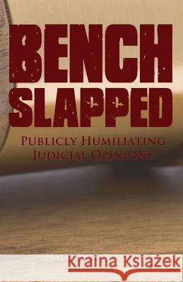 Benchslapped: Publicly Humiliating Judicial Opinions Matthew Bowers 9781475144512 Createspace