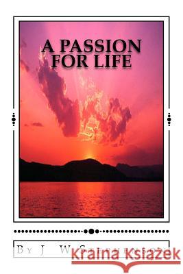 A Passion for Life J. W. Stephenson R. J. Bruce 9781475145052