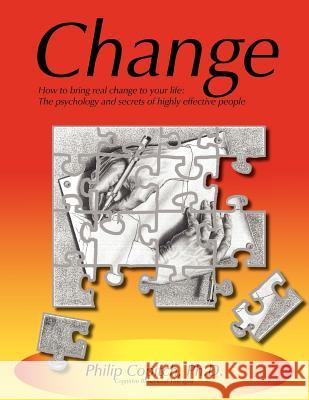 Change: How to bring real change to your life: The psychology and secrets of highly effective people Copitch Ph. D., Philip 9781475145939