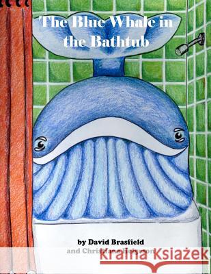 The Blue Whale in the Bathtub Dave Brasfield Christiana Helgeson 9781475147667