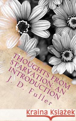 Thoughts from Starvation: An Introduction J. D. Fuller 9781475147841 Createspace