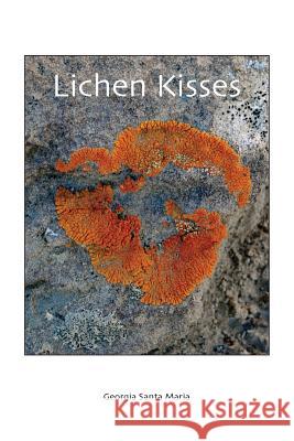 Lichen Kisses Georgia Sant 9781475149654 Createspace