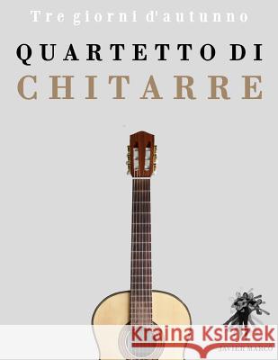 Quartetto Di Chitarre: Tre Giorni d'Autunno Javier Marco 9781475150124 Createspace